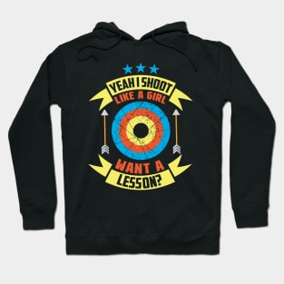 Yeah I Shoot Like A Girl Want A Lesson? Archer gifts design Hoodie